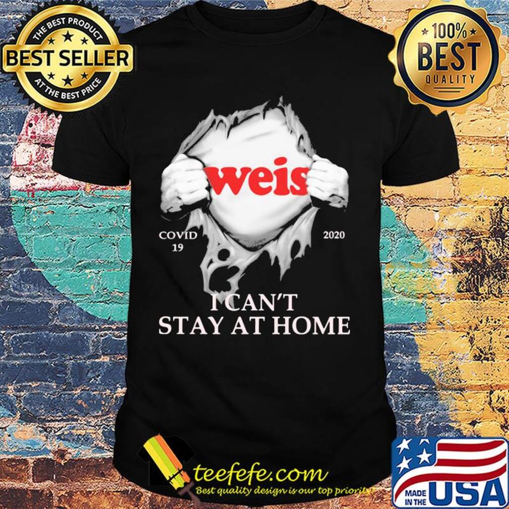 Weis covid-19 2020 i can’t stay at home hand shirt Weis covid-19 2020 i can’t stay at home hand shirt