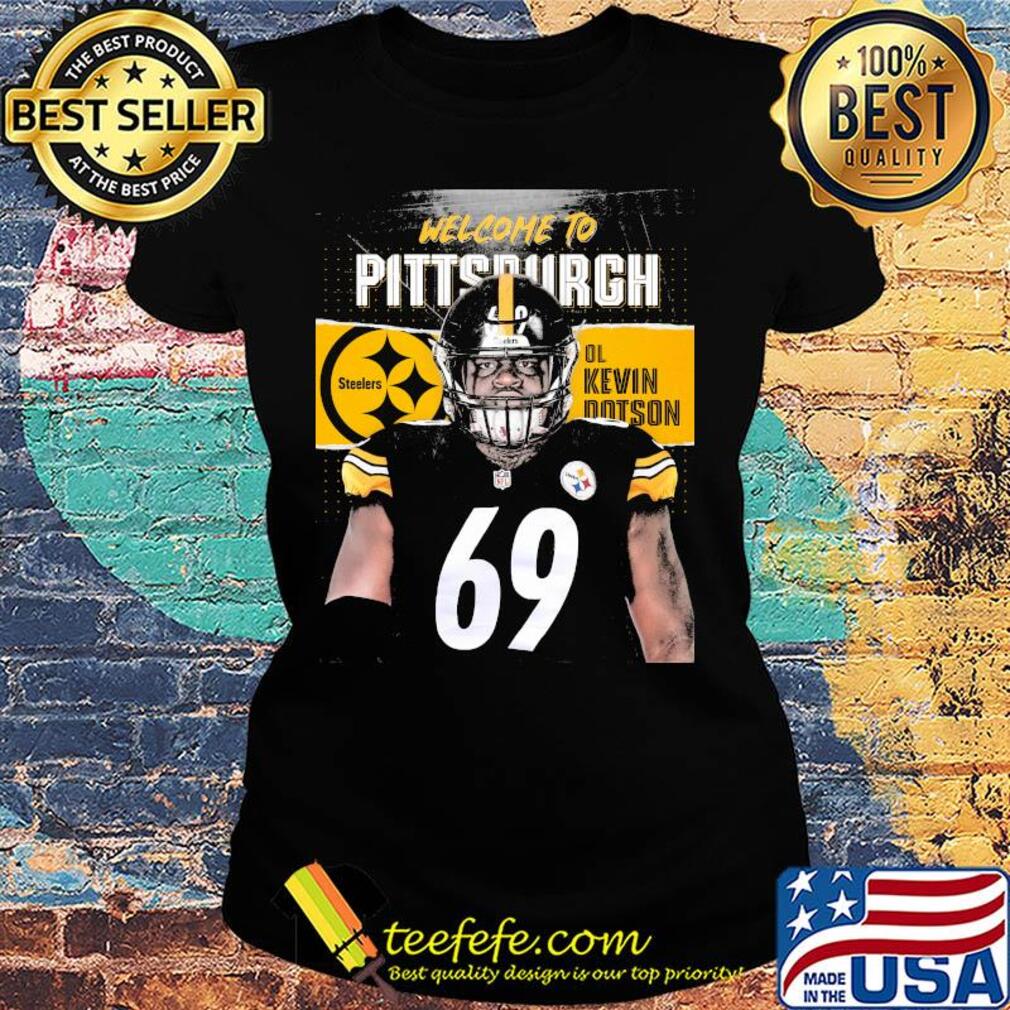 Welcome to pittsburgh steelers football team ol kevin dotson s Ladies tee Welcome to pittsburgh steelers football team ol kevin dotson s Ladies tee