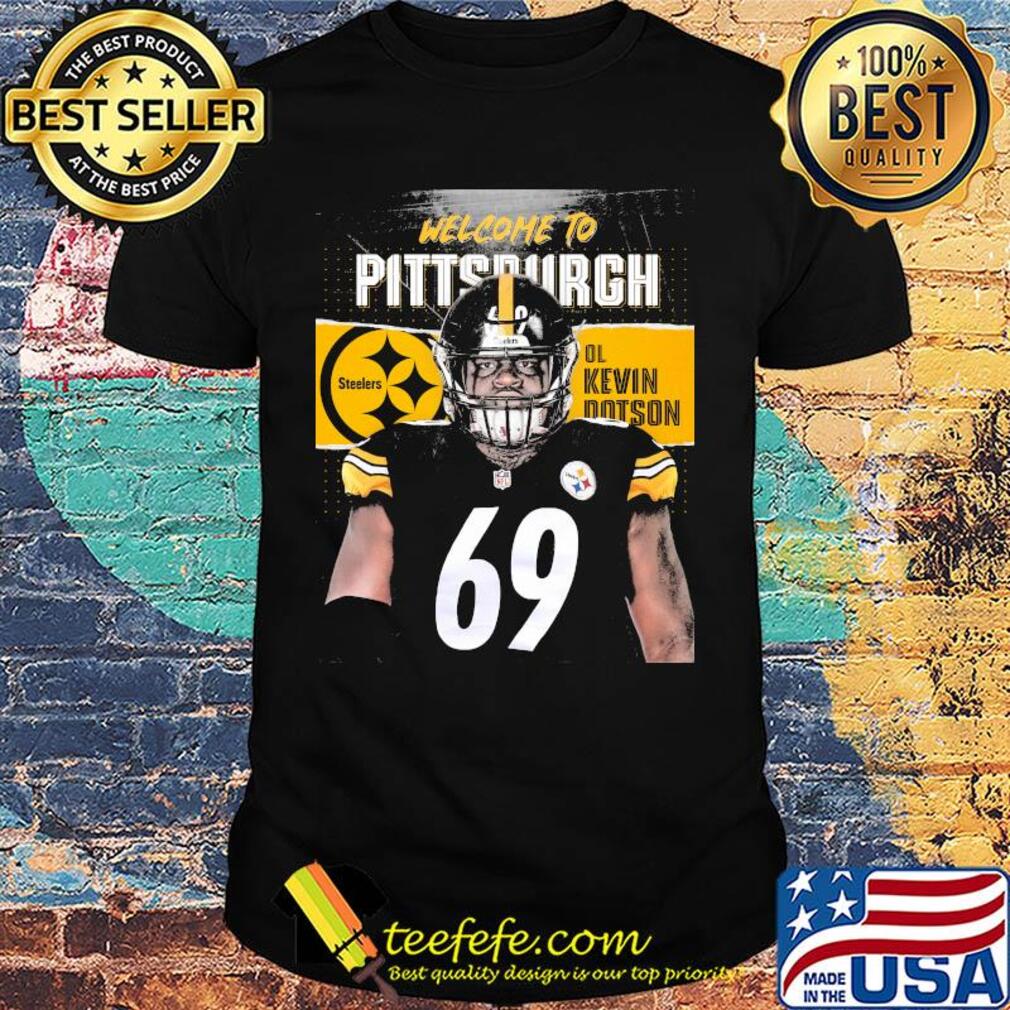 Welcome to pittsburgh steelers football team ol kevin dotson shirt Welcome to pittsburgh steelers football team ol kevin dotson shirt