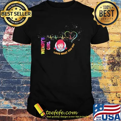 Wendy's girl love what you do heartbeat shirt