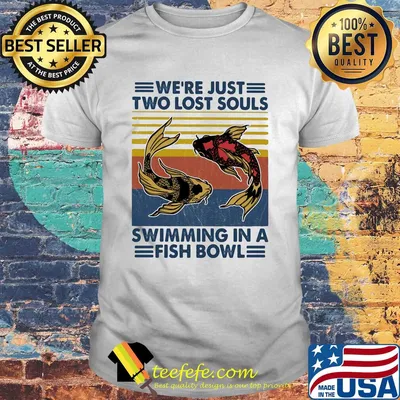 We’re just two lost souls swimming in a fish bowl vintage 2020 shirt