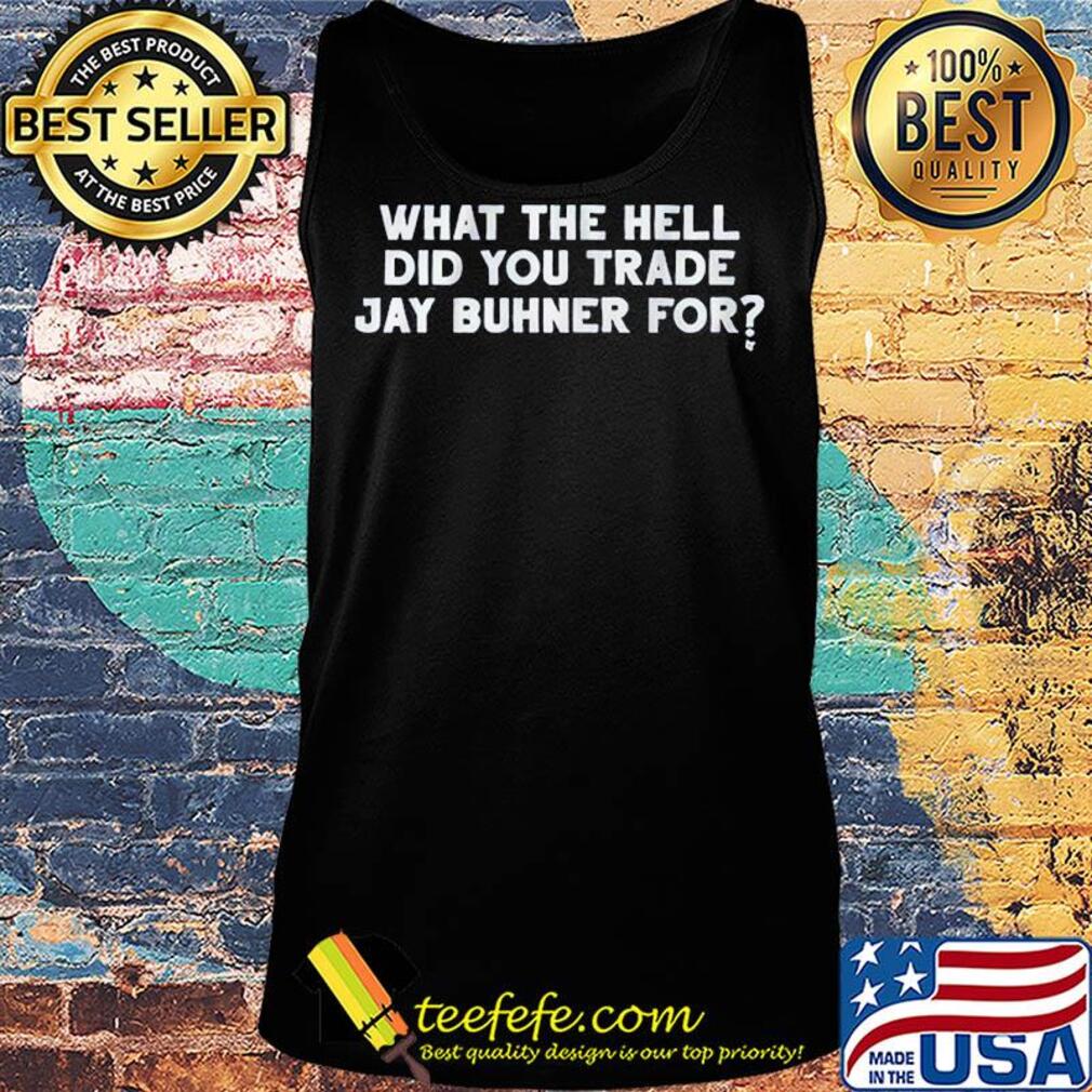 What the hell did you trade jay buhner for s Tank top What the hell did you trade jay buhner for s Tank top