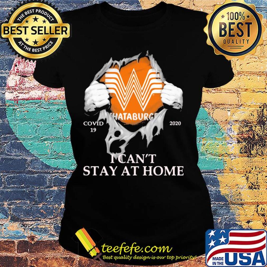 Whataburger covid-19 2020 i can’t stay at home hands s Ladies tee Whataburger covid-19 2020 i can’t stay at home hands s Ladies tee