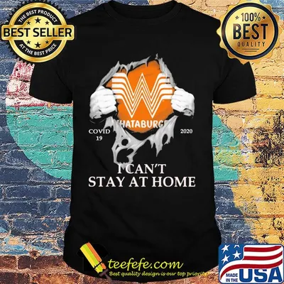 Whataburger covid-19 2020 i can’t stay at home hands shirt