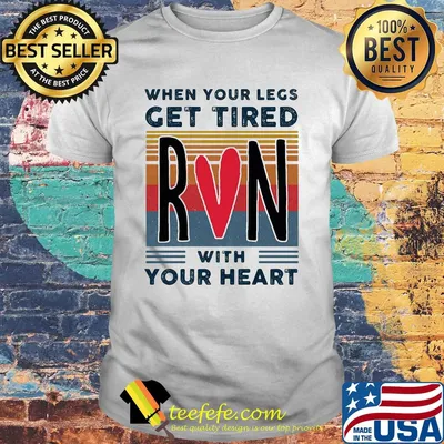 When your legs get tired run with your heart vintage shirt