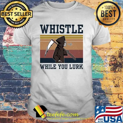 Whistle while you lurk skull vintage shirt