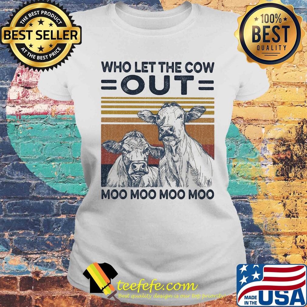 Who let the cow out moo moo moo moo vintage s Laides tee Who let the cow out moo moo moo moo vintage s Laides tee