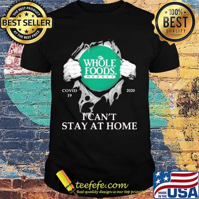 Whole foods market covid-19 2020 i can’t stay at home hand shirt