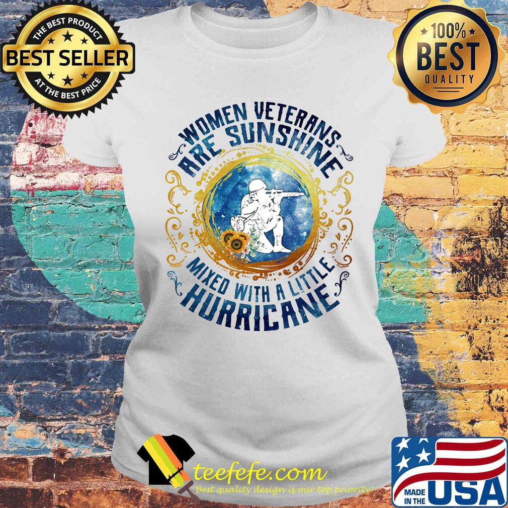 Women veterans are sunshine mixed with a little hurricane s Laides tee Women veterans are sunshine mixed with a little hurricane s Laides tee