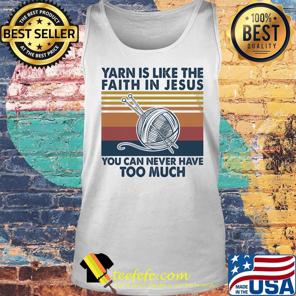 Yarn is like the faith in jesus you can never have too much vintage s Tank top Yarn is like the faith in jesus you can never have too much vintage s Tank top