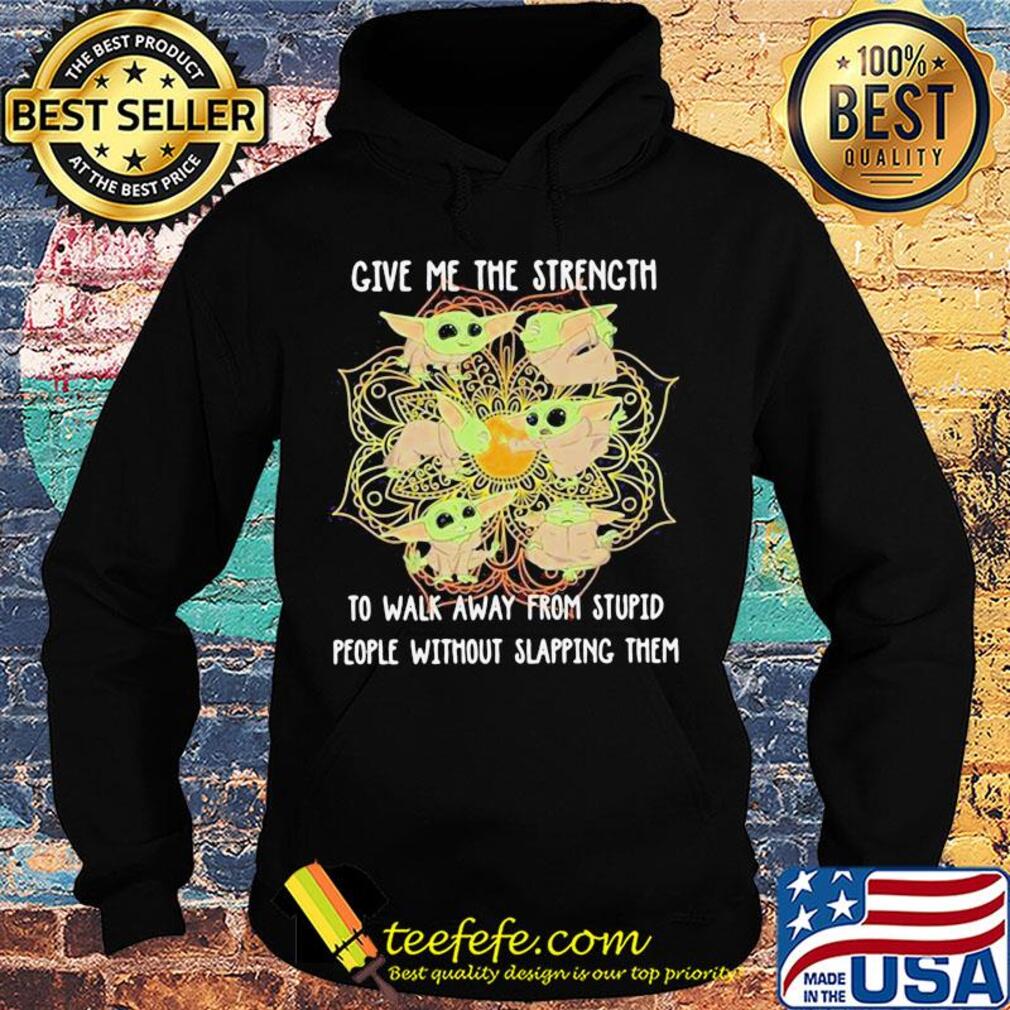 Yoga chill baby yoda give me the strength to walk away from stupid people without slapping them s Hoodie Yoga chill baby yoda give me the strength to walk away from stupid people without slapping them s Hoodie
