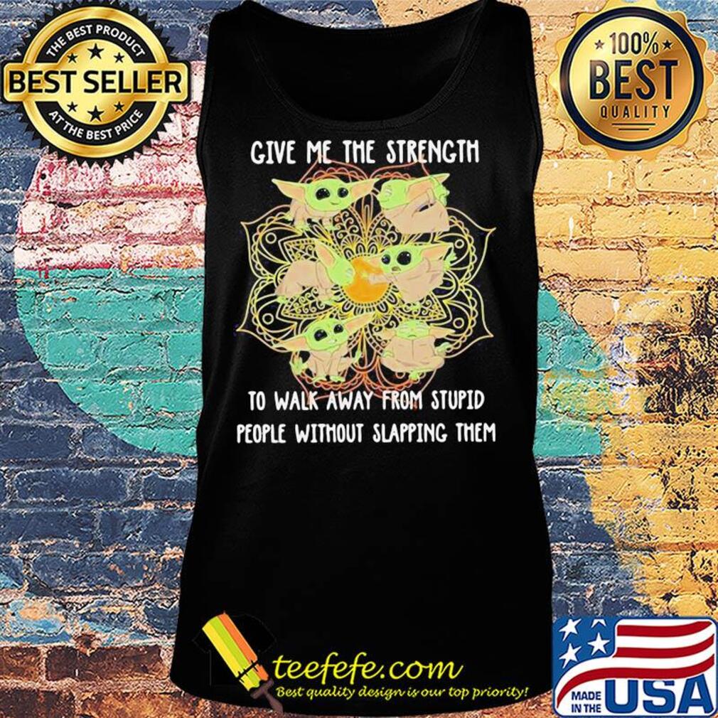Yoga chill baby yoda give me the strength to walk away from stupid people without slapping them s Tank top Yoga chill baby yoda give me the strength to walk away from stupid people without slapping them s Tank top
