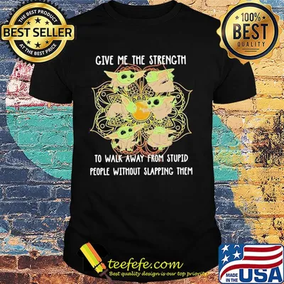 Yoga chill baby yoda give me the strength to walk away from stupid people without slapping them shirt