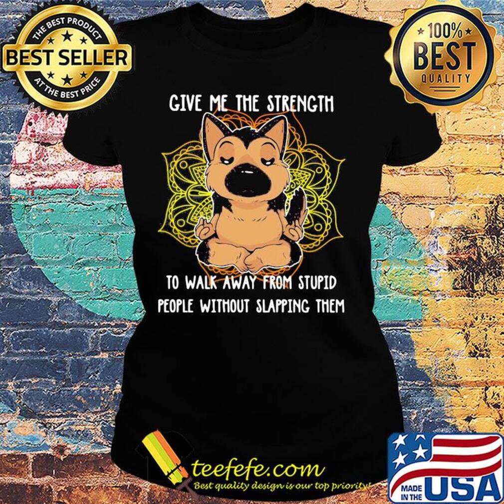 Yoga chill chihuahua give me the strength to walk away from stupid people without slapping them s Ladies tee Yoga chill chihuahua give me the strength to walk away from stupid people without slapping them s Ladies tee