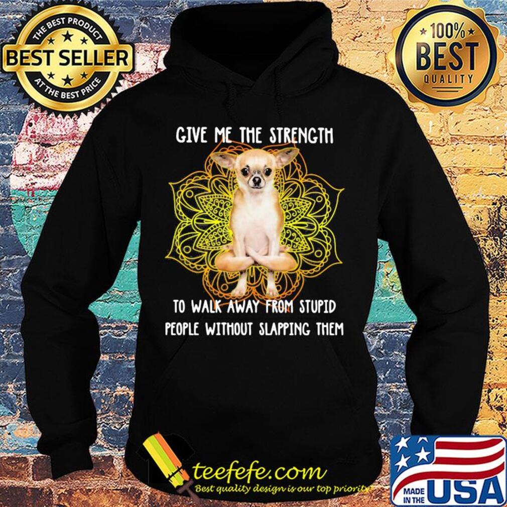Yoga chill german shepherd give me the strength to walk away from stupid people without slapping them s Hoodie Yoga chill german shepherd give me the strength to walk away from stupid people without slapping them s Hoodie