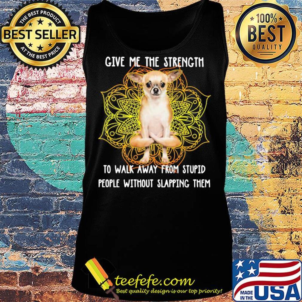 Yoga chill german shepherd give me the strength to walk away from stupid people without slapping them s Tank top Yoga chill german shepherd give me the strength to walk away from stupid people without slapping them s Tank top