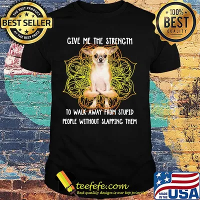 Yoga chill german shepherd give me the strength to walk away from stupid people without slapping them shirt