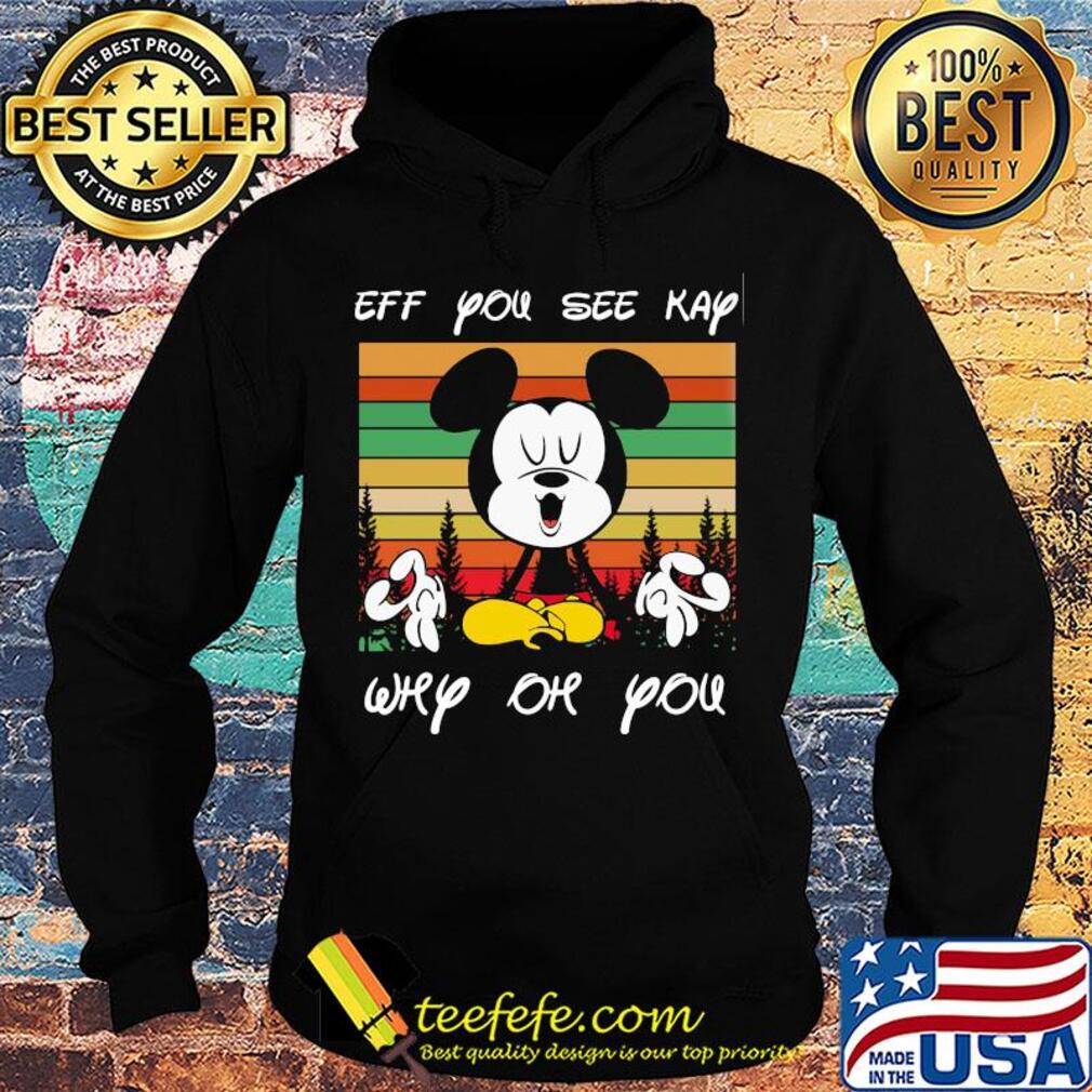 Yoga mickey mouse Eff you see kay why oh you vintage s Hoodie Yoga mickey mouse Eff you see kay why oh you vintage s Hoodie