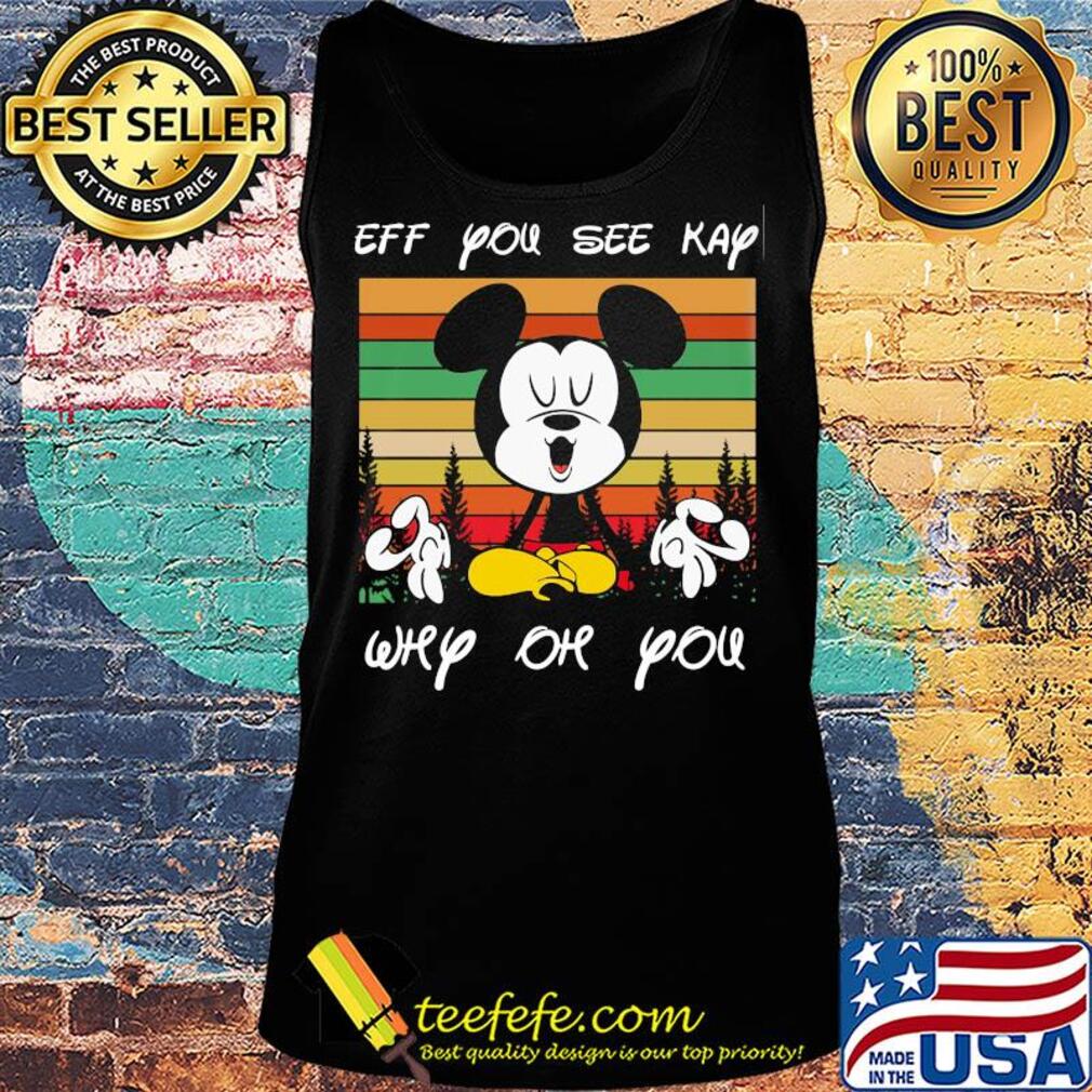 Yoga mickey mouse Eff you see kay why oh you vintage s Tank top Yoga mickey mouse Eff you see kay why oh you vintage s Tank top