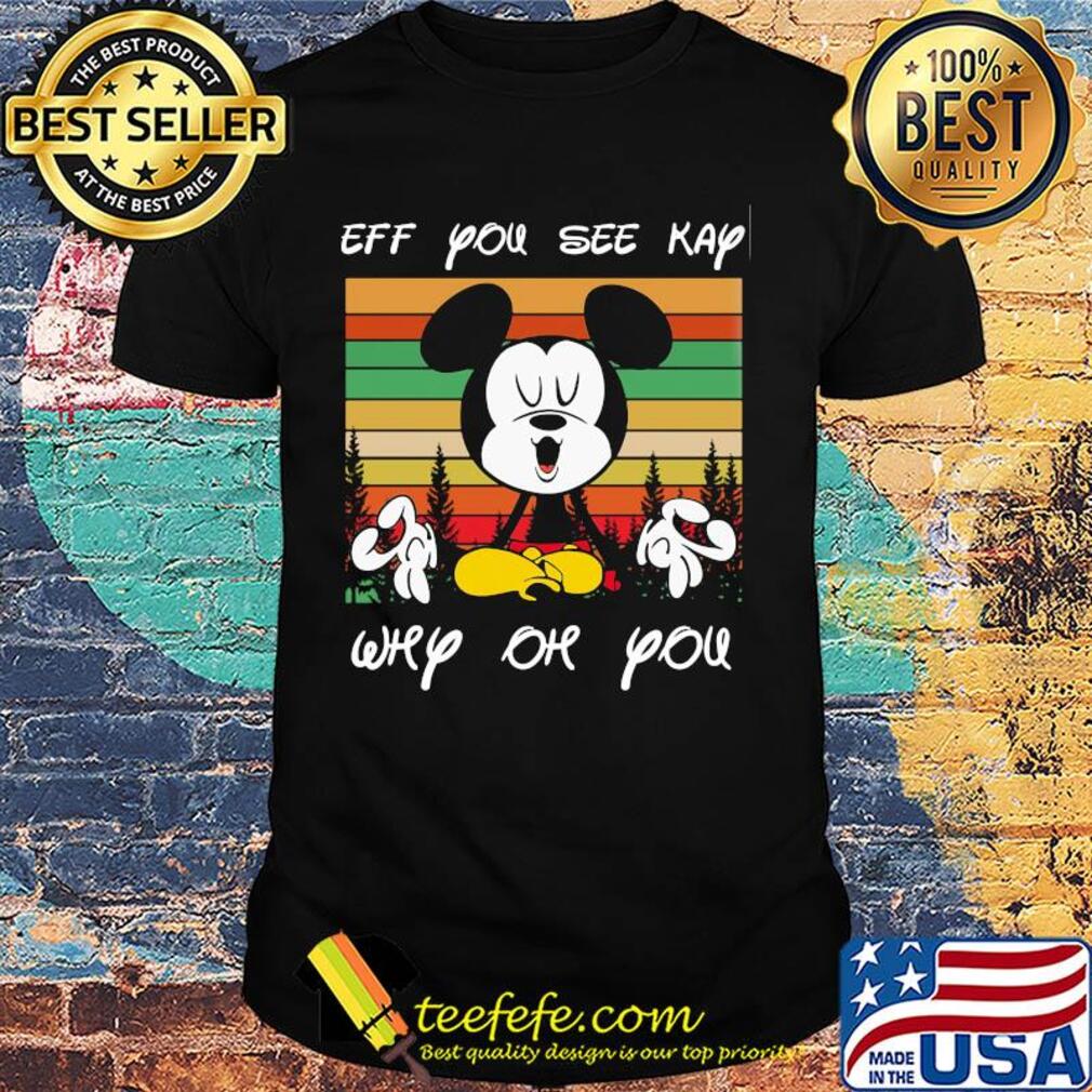 Yoga mickey mouse Eff you see kay why oh you vintage shirt Yoga mickey mouse Eff you see kay why oh you vintage shirt