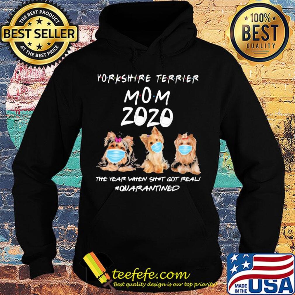 Yorkshire Terrier mom 2020 mask the year when shit got real quarantined dog s Hoodie Yorkshire Terrier mom 2020 mask the year when shit got real quarantined dog s Hoodie