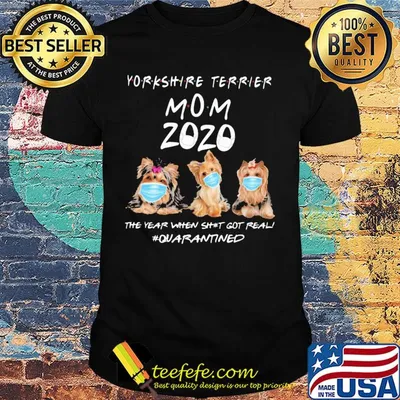 Yorkshire Terrier mom 2020 mask the year when shit got real quarantined dog shirt