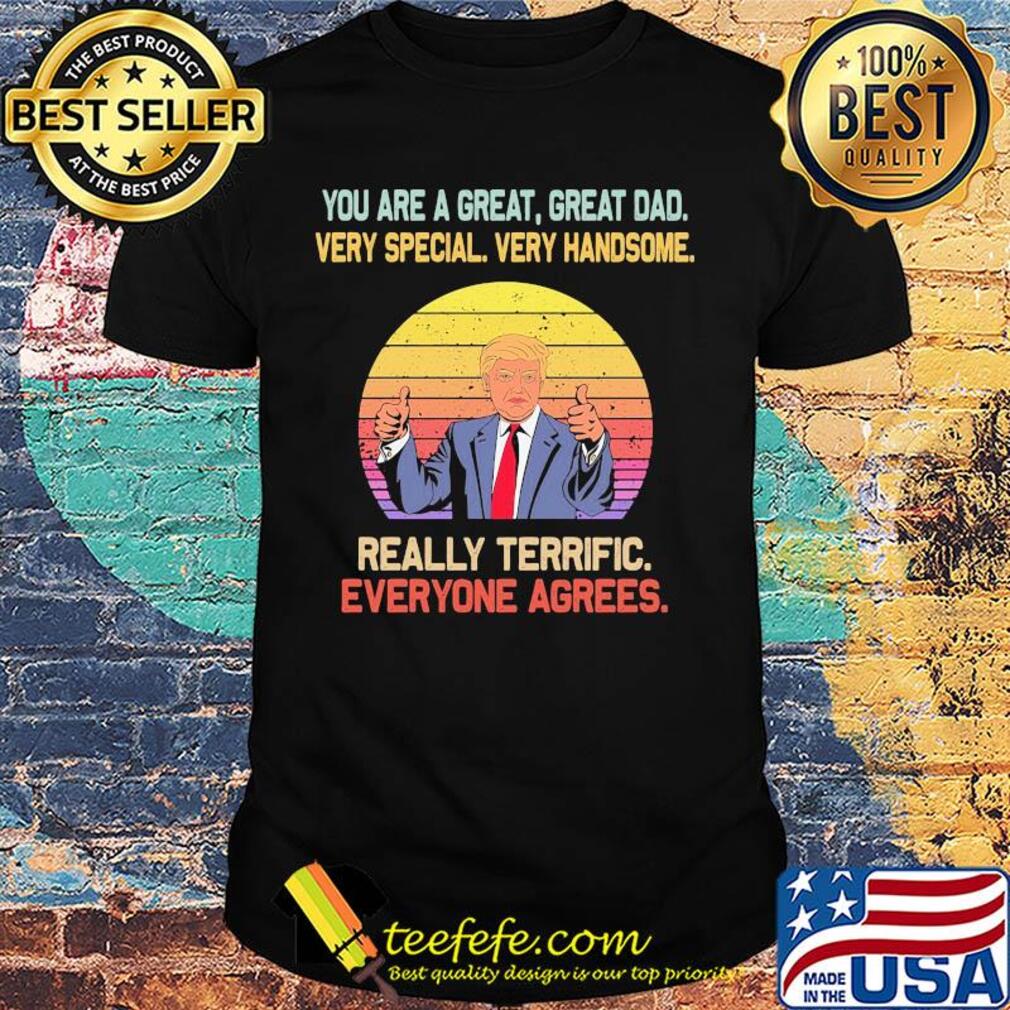 You are a great great dad very special very handsome Trump vintage shirt You are a great great dad very special very handsome Trump vintage shirt