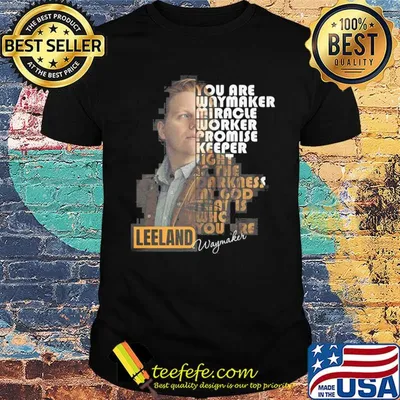 You are way maker miracle worker promise keeper light in the darkness my god that is who you are leeland signature shirt