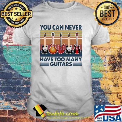 You can never have too many guitars vintage shirt