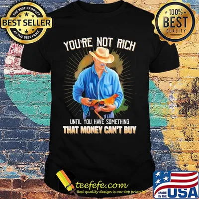 You're not rich until you have something that money can't buy rooster shirt