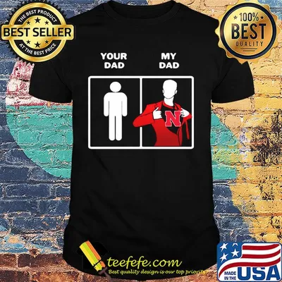 Your dad my dad nebraska cornhuskers happy father's day shirt
