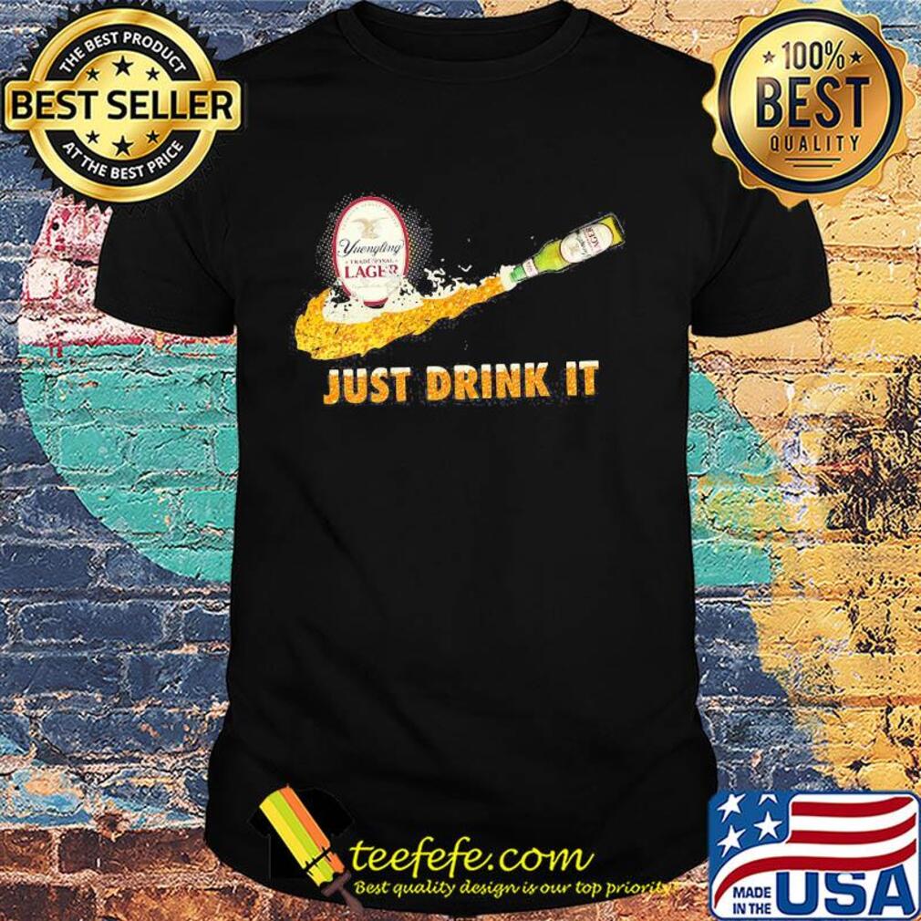 Yuengling traditional lager nike just drink it shirt
