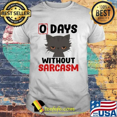 0 days without sarcasm funny shirt