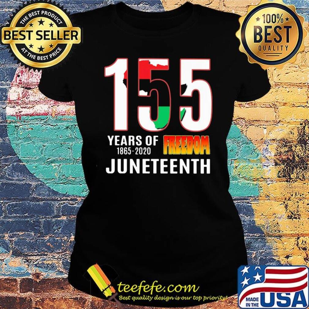 155 Years of Freedom Juneteenth Shirt Ladies tee 155 Years of Freedom Juneteenth Shirt Ladies tee