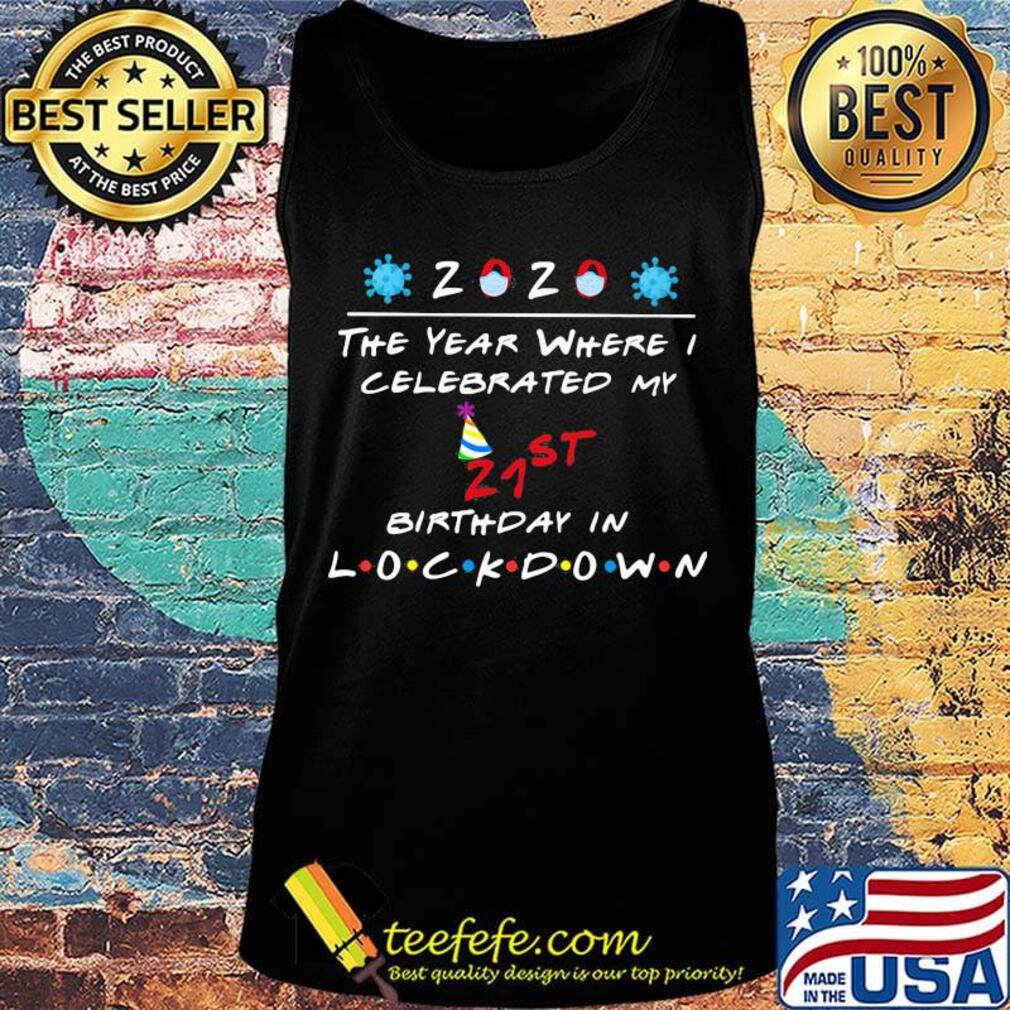 2020 the year where celebrated my 21st birthday in lockdown mask covid-19 s Tank top 2020 the year where celebrated my 21st birthday in lockdown mask covid-19 s Tank top