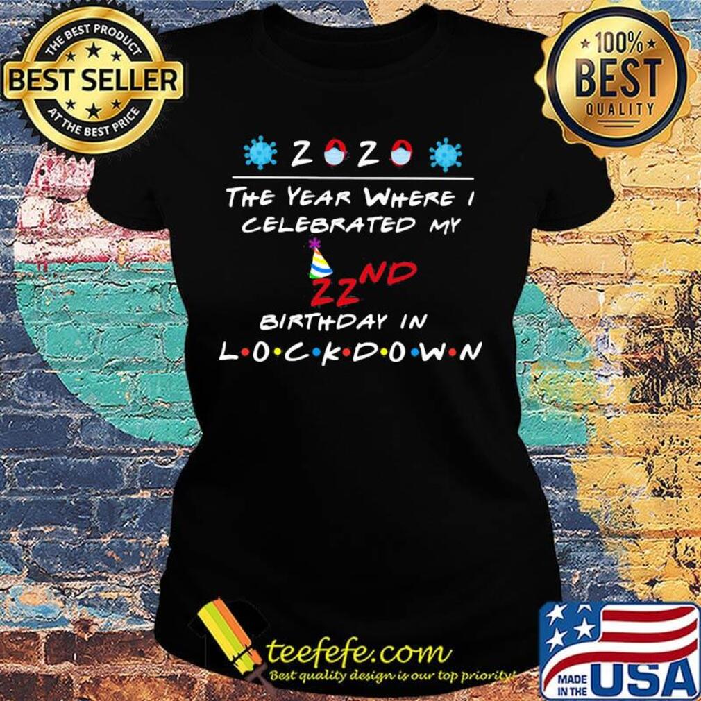2020 the year where celebrated my 22nd birthday in lockdown mask covid-19 s Ladies tee 2020 the year where celebrated my 22nd birthday in lockdown mask covid-19 s Ladies tee