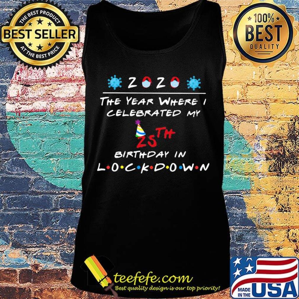 2020 the year where celebrated my 25th birthday in lockdown mask covid-19 s Tank top 2020 the year where celebrated my 25th birthday in lockdown mask covid-19 s Tank top