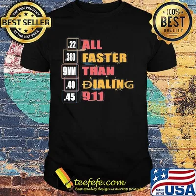 22 380 9mm 40 45 All Faster Than Dialing 911 Saying Shirt