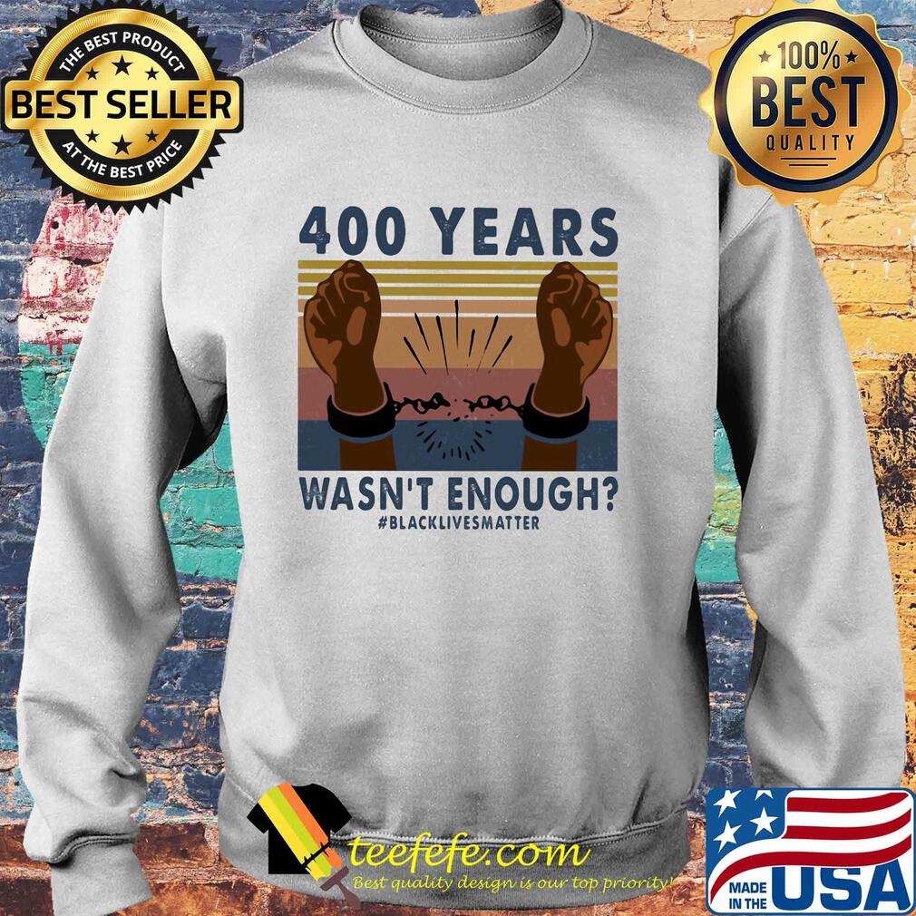 400 years wasn't enough black lives matter vintage retro s Sweater 400 years wasn't enough black lives matter vintage retro s Sweater