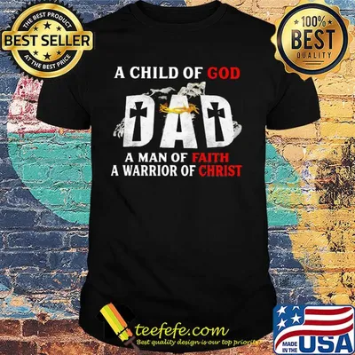 A child of god dad a man of faith a warrior of christ happy father's day shirt