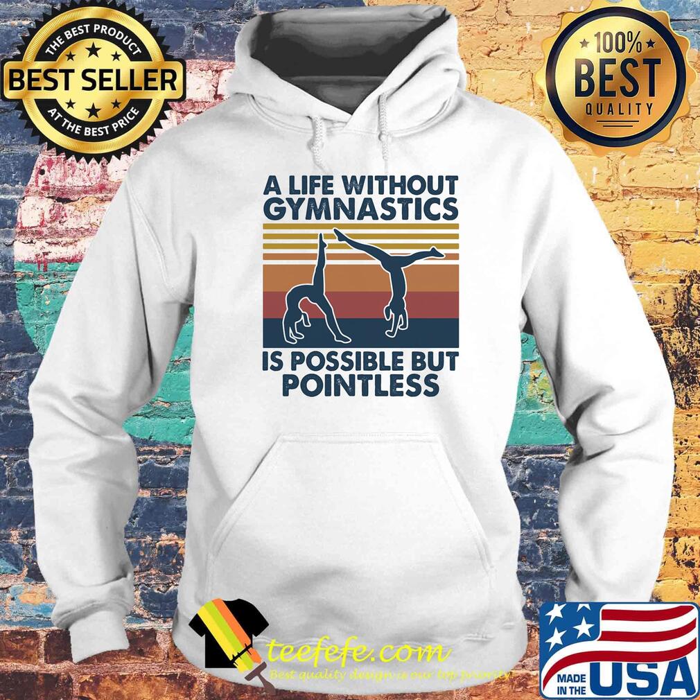 A life without gymnastics is possible but pointless vintage retro s Hoodie A life without gymnastics is possible but pointless vintage retro s Hoodie