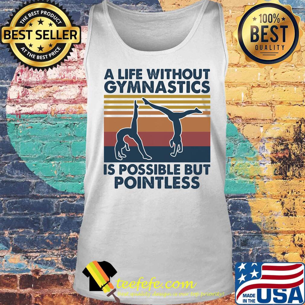 A life without gymnastics is possible but pointless vintage retro s Tank top A life without gymnastics is possible but pointless vintage retro s Tank top