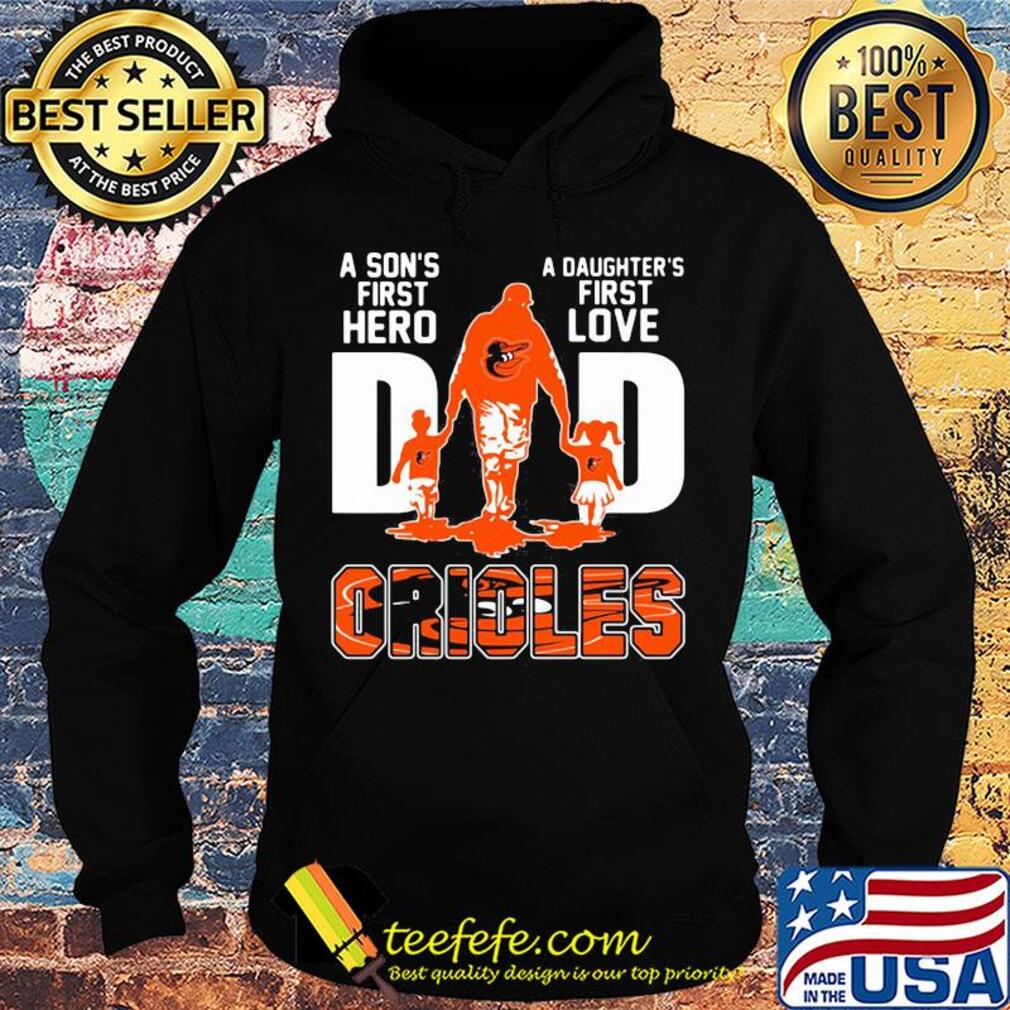 A son's first hero a daughter's first love dad baltimore orioles happy father's day s Hoodie A son's first hero a daughter's first love dad baltimore orioles happy father's day s Hoodie