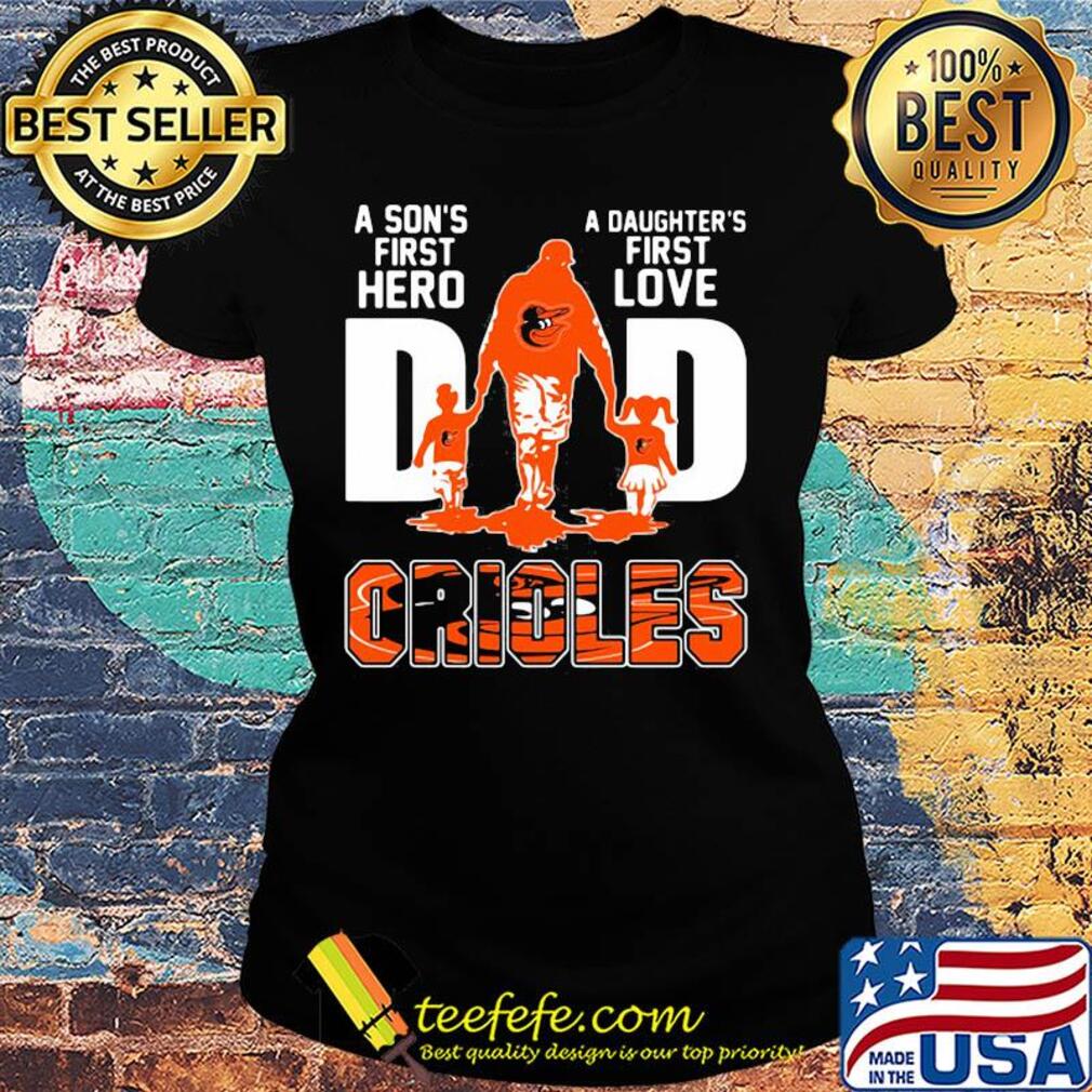 A son's first hero a daughter's first love dad baltimore orioles happy father's day s Ladies tee A son's first hero a daughter's first love dad baltimore orioles happy father's day s Ladies tee