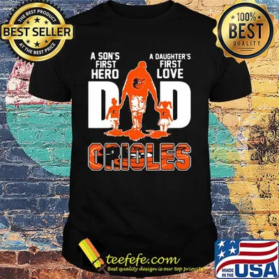 A son's first hero a daughter's first love dad baltimore orioles happy father's day shirt
