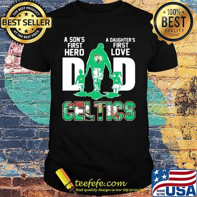 A son's first hero a daughter's first love dad boston celtics happy father's day shirt