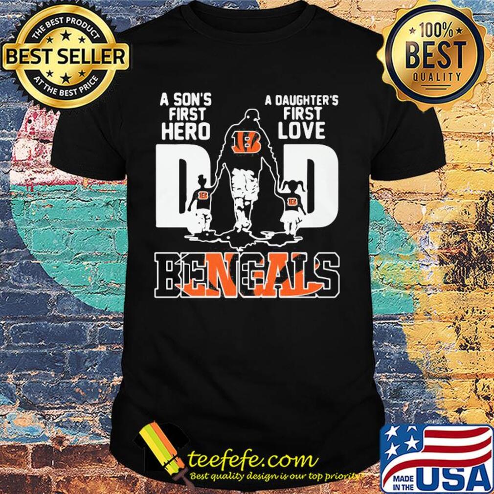 A son's first hero a daughter's first love dad cincinnati bengals football happy father's day shirt