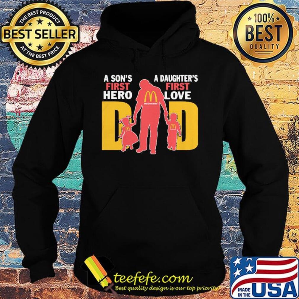 A son's first hero a daughter's first love dad mcdonald's happy father's day s Hoodie A son's first hero a daughter's first love dad mcdonald's happy father's day s Hoodie
