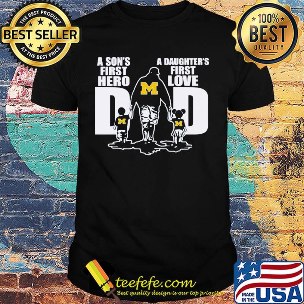 A son's first hero a daughter's first love dad michigan wolverines happy father's day shirt A son's first hero a daughter's first love dad michigan wolverines happy father's day shirt