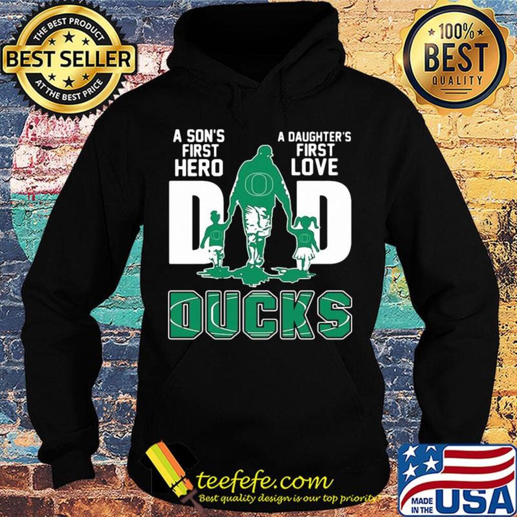 A son's first hero a daughter's first love dad oregon ducks happy father's day s Hoodie A son's first hero a daughter's first love dad oregon ducks happy father's day s Hoodie